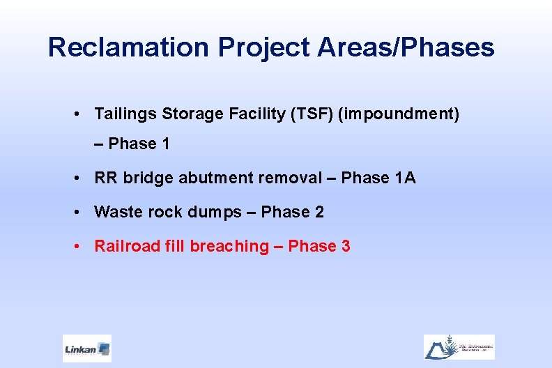 Reclamation Project Areas/Phases • Tailings Storage Facility (TSF) (impoundment) – Phase 1 • RR