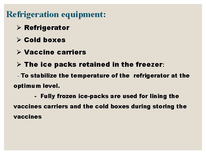 Refrigeration equipment: Ø Refrigerator Ø Cold boxes Ø Vaccine carriers Ø The ice packs