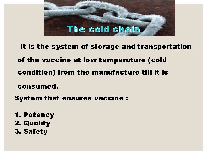 The cold chain It is the system of storage and transportation of the vaccine