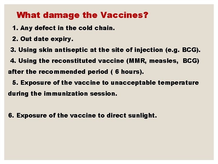 What damage the Vaccines? 1. Any defect in the cold chain. 2. Out date