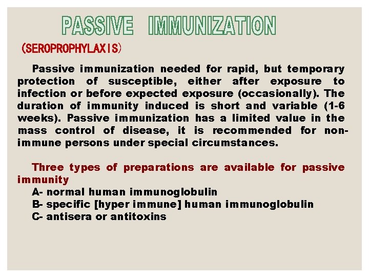 (SEROPROPHYLAXIS) Passive immunization needed for rapid, but temporary protection of susceptible, either after exposure