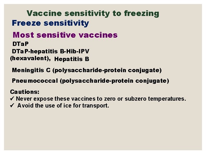 Vaccine sensitivity to freezing Freeze sensitivity Most sensitive vaccines DTa. P-hepatitis B-Hib-IPV (hexavalent), Hepatitis