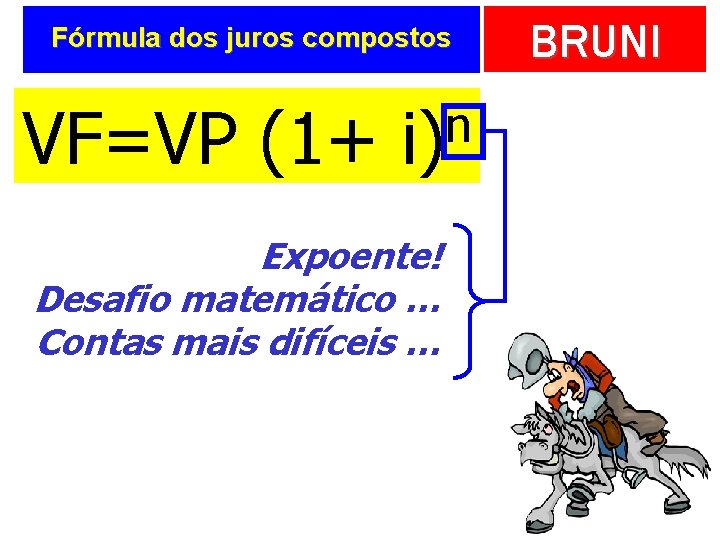 Fórmula dos juros compostos VF=VP (1+ n i) Expoente! Desafio matemático … Contas mais