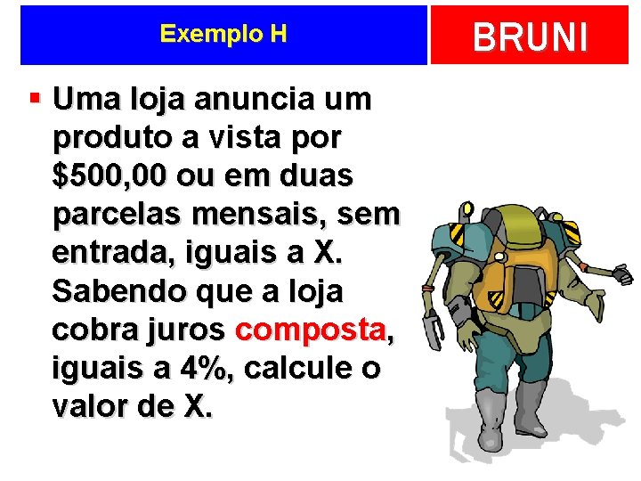 Exemplo H § Uma loja anuncia um produto a vista por $500, 00 ou