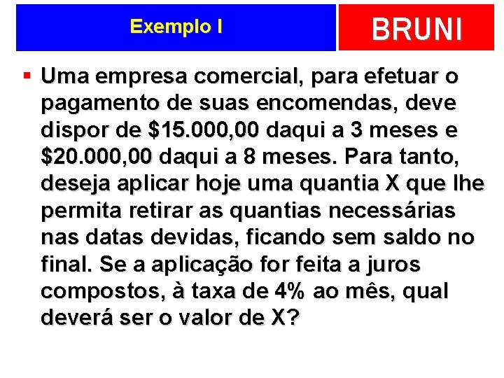 Exemplo I BRUNI § Uma empresa comercial, para efetuar o pagamento de suas encomendas,