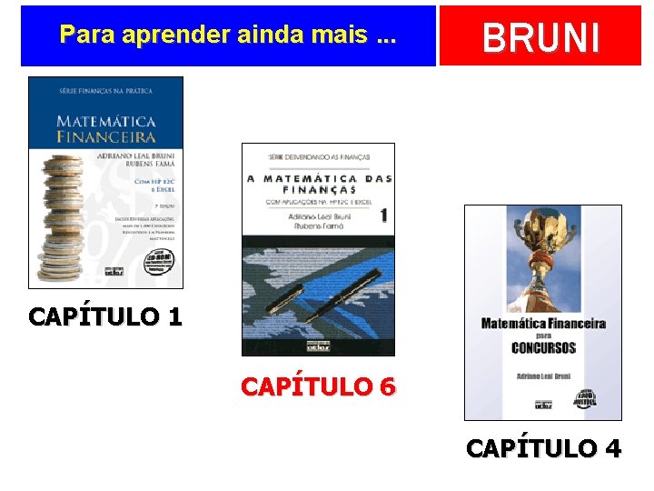 Para aprender ainda mais. . . BRUNI CAPÍTULO 1 CAPÍTULO 6 CAPÍTULO 4 