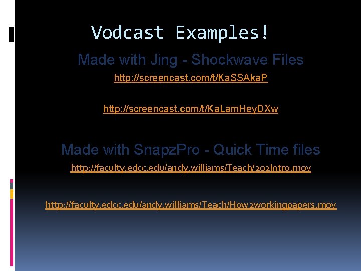 Vodcast Examples! Made with Jing - Shockwave Files http: //screencast. com/t/Ka. SSAka. P http: