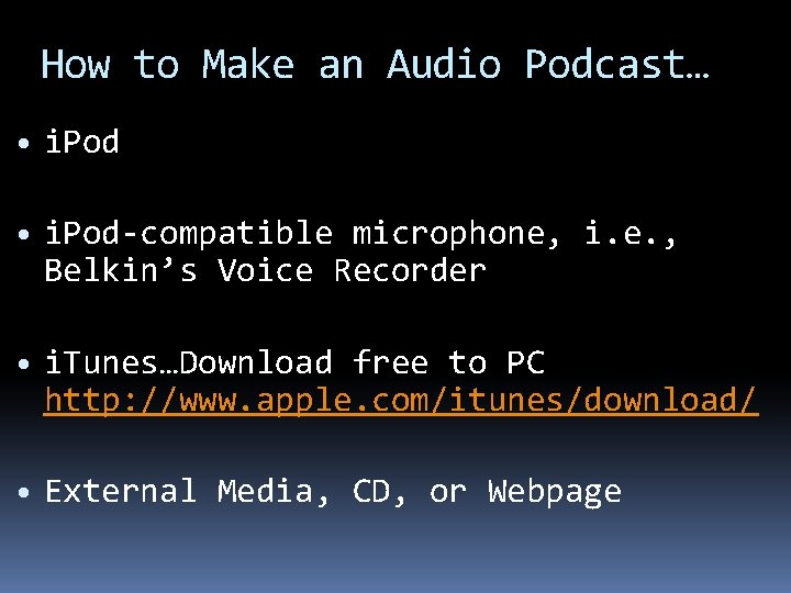 How to Make an Audio Podcast… • i. Pod-compatible microphone, i. e. , Belkin’s
