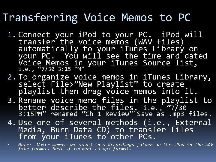 Transferring Voice Memos to PC 1. Connect your i. Pod to your PC. i.