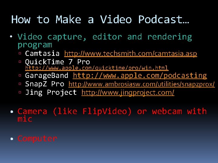 How to Make a Video Podcast… • Video capture, editor and rendering program Camtasia