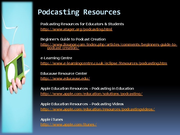 Podcasting Resources for Educators & Students http: //www. stager. org/podcasting. html Beginner’s Guide to