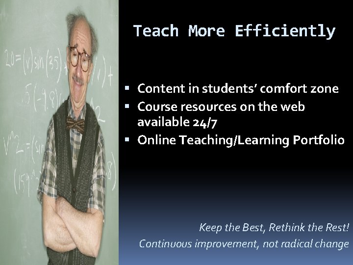 Teach More Efficiently Content in students’ comfort zone Course resources on the web available