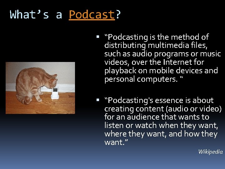 What’s a Podcast? “Podcasting is the method of distributing multimedia files, such as audio