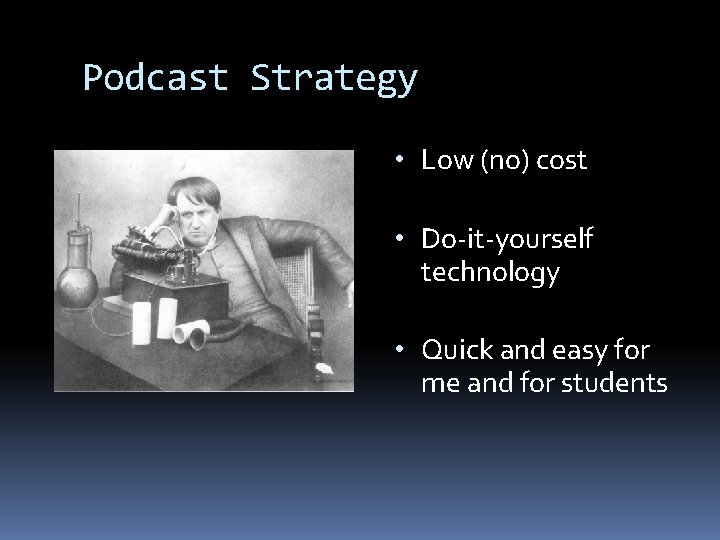 Podcast Strategy • Low (no) cost • Do-it-yourself technology • Quick and easy for
