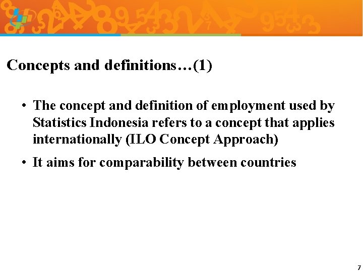 Concepts and definitions…(1) • The concept and definition of employment used by Statistics Indonesia