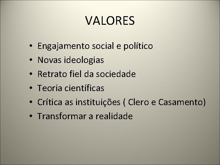 VALORES • • • Engajamento social e político Novas ideologias Retrato fiel da sociedade