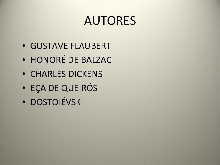 AUTORES • • • GUSTAVE FLAUBERT HONORÉ DE BALZAC CHARLES DICKENS EÇA DE QUEIRÓS