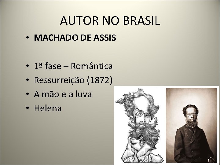 AUTOR NO BRASIL • MACHADO DE ASSIS • • 1ª fase – Romântica Ressurreição