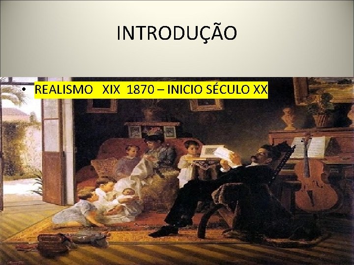 INTRODUÇÃO • REALISMO XIX 1870 – INICIO SÉCULO XX 