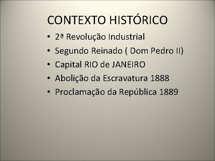 CONTEXTO HISTÓRICO • • • 2ª Revolução Industrial Segundo Reinado ( Dom Pedro II)