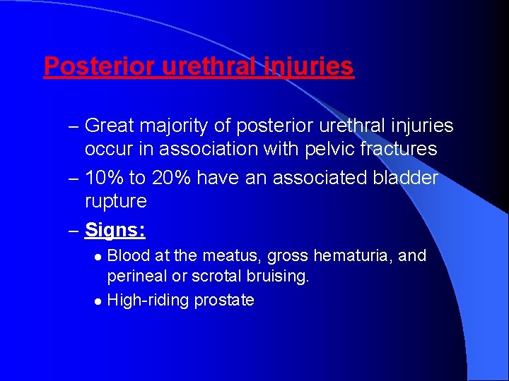 Posterior urethral injuries – Great majority of posterior urethral injuries occur in association with