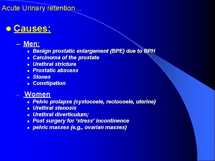 Acute Urinary retention… l Causes: – Men: l l l – Benign prostatic enlargement