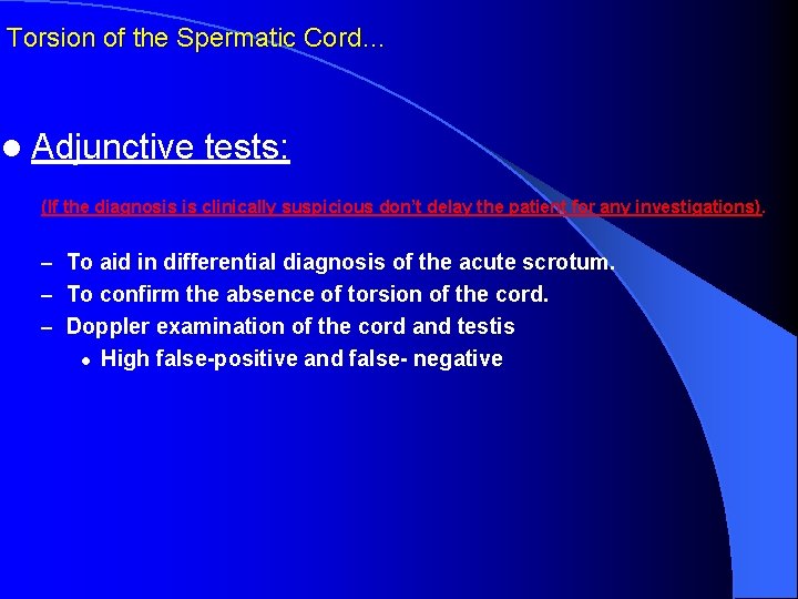 Torsion of the Spermatic Cord… l Adjunctive tests: (If the diagnosis is clinically suspicious