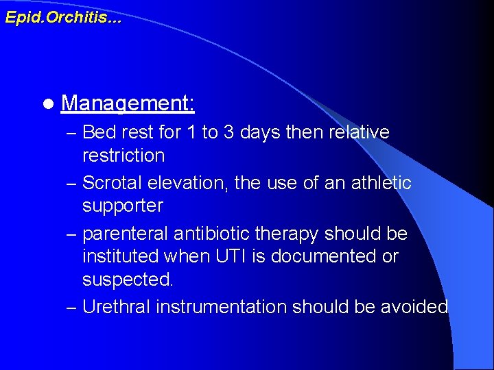 Epid. Orchitis… l Management: – Bed rest for 1 to 3 days then relative