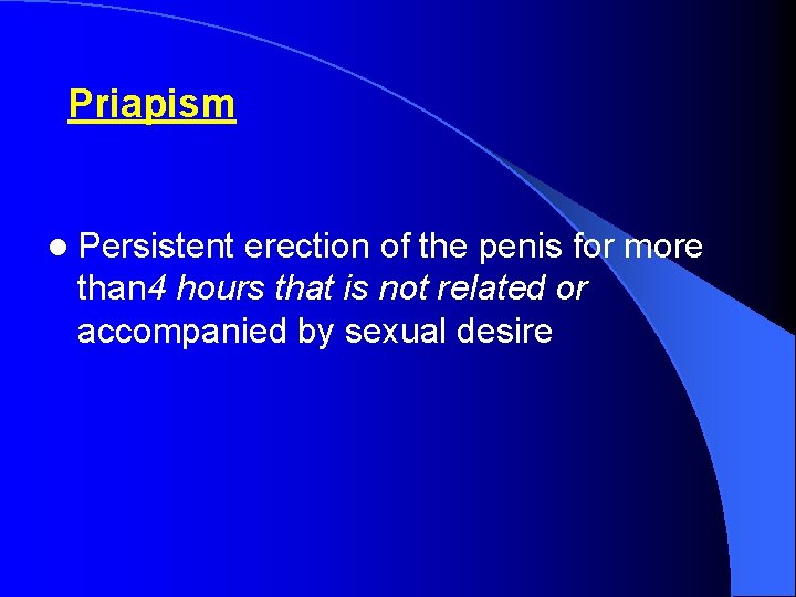 Priapism l Persistent erection of the penis for more than 4 hours that is