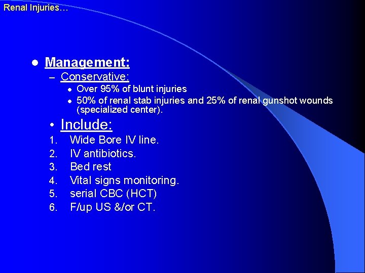 Renal Injuries… l Management: – Conservative: l l Over 95% of blunt injuries 50%