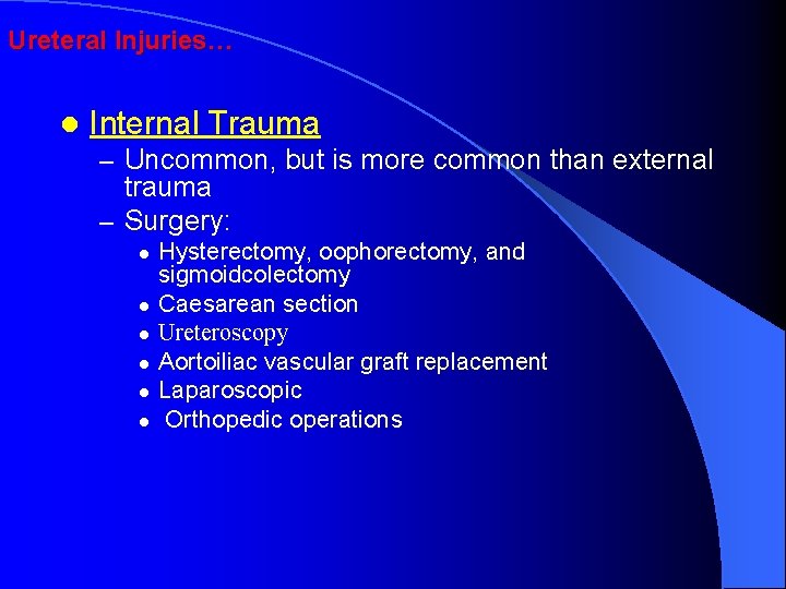 Ureteral Injuries… l Internal Trauma – Uncommon, but is more common than external trauma