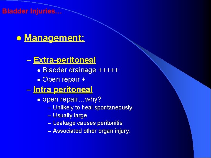 Bladder Injuries… l Management: – Extra-peritoneal Bladder drainage +++++ l Open repair + l
