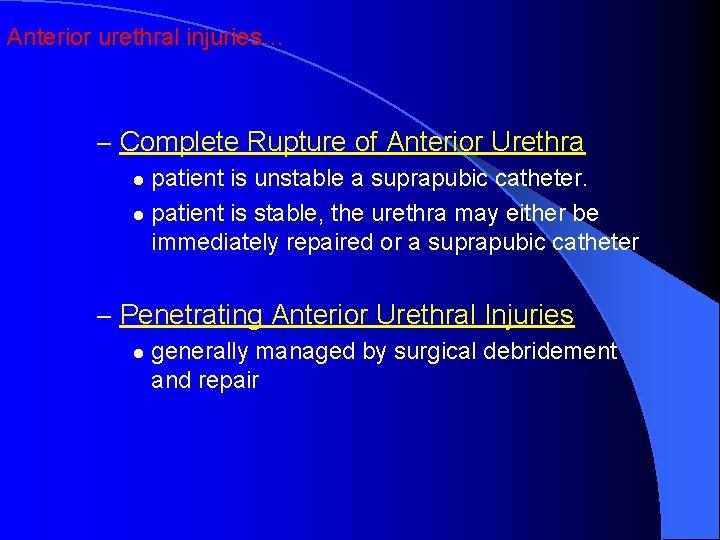 Anterior urethral injuries… – Complete Rupture of Anterior Urethra patient is unstable a suprapubic