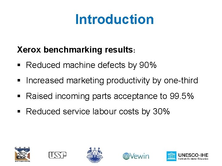 Introduction Xerox benchmarking results: § Reduced machine defects by 90% § Increased marketing productivity