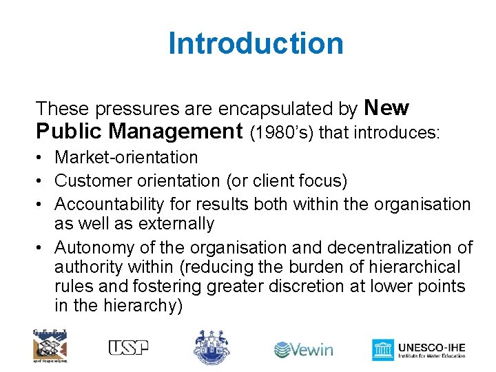 Introduction These pressures are encapsulated by New Public Management (1980’s) that introduces: • Market-orientation