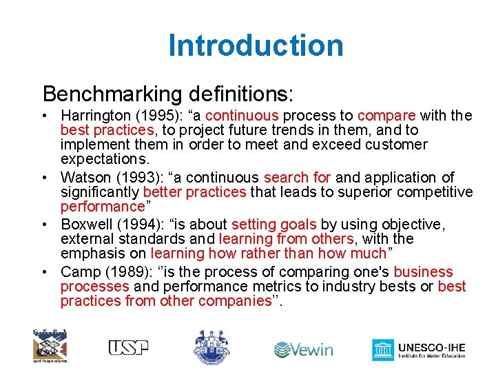 Introduction Benchmarking definitions: • Harrington (1995): “a continuous process to compare with the best