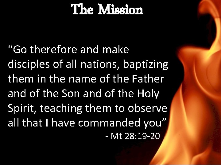 The Mission “Go therefore and make disciples of all nations, baptizing them in the