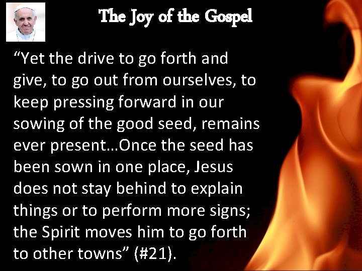 The Joy of the Gospel “Yet the drive to go forth and give, to