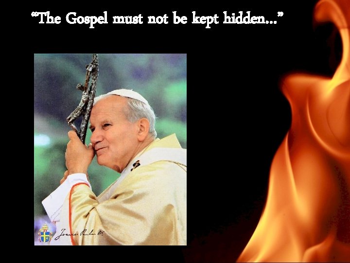 “The Gospel must not be kept hidden…” http: // 