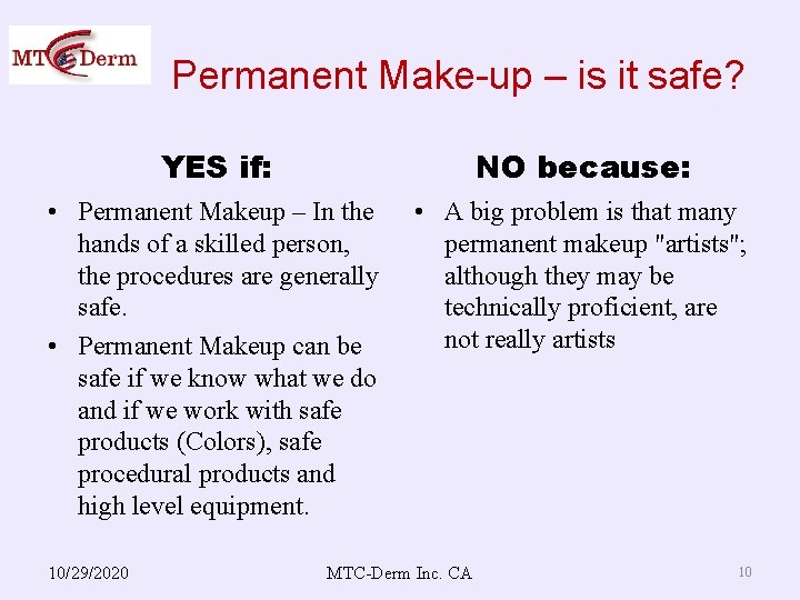 Permanent Make-up – is it safe? YES if: NO because: • Permanent Makeup –