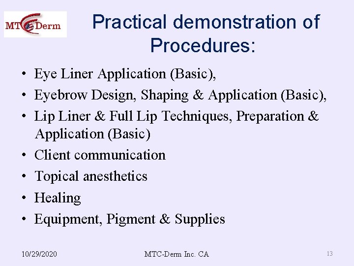  Practical demonstration of Procedures: • Eye Liner Application (Basic), • Eyebrow Design, Shaping