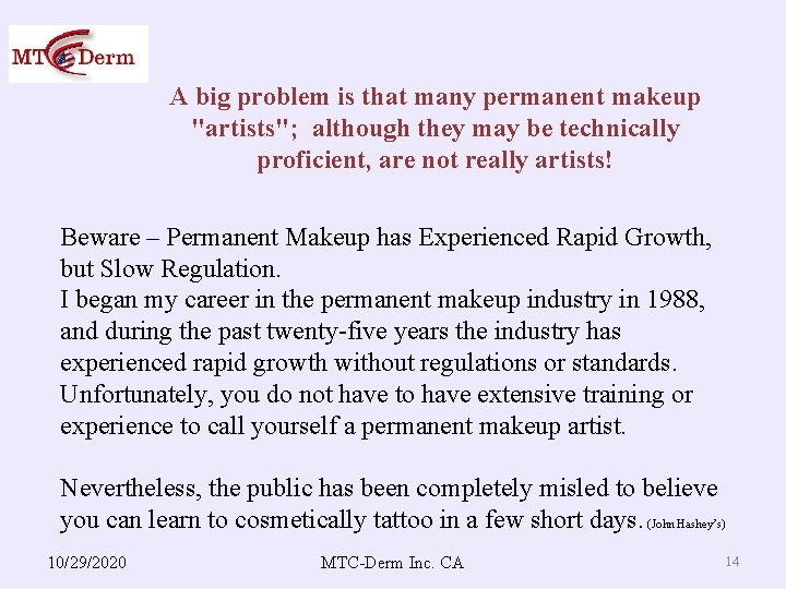 A big problem is that many permanent makeup "artists"; although they may be technically
