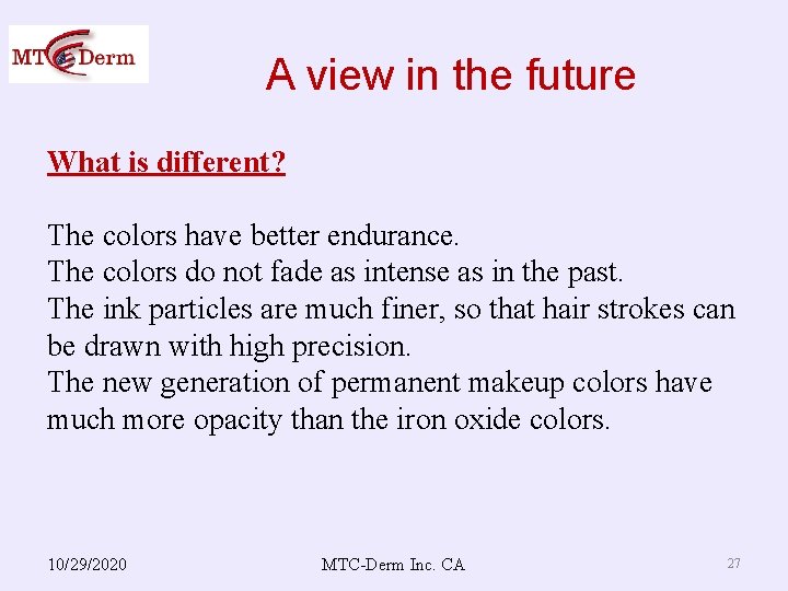 A view in the future What is different? The colors have better endurance. The