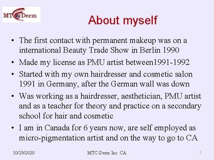 About myself • The first contact with permanent makeup was on a international Beauty