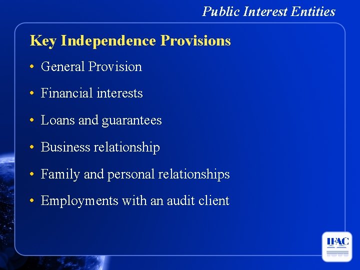 Public Interest Entities Key Independence Provisions • General Provision • Financial interests • Loans