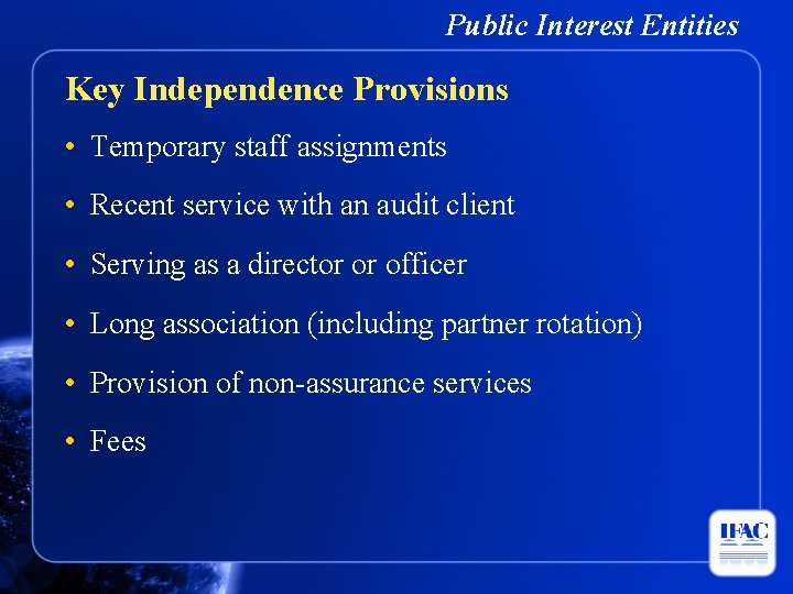 Public Interest Entities Key Independence Provisions • Temporary staff assignments • Recent service with