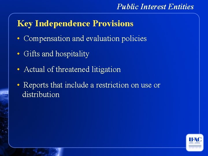 Public Interest Entities Key Independence Provisions • Compensation and evaluation policies • Gifts and