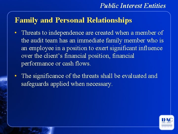 Public Interest Entities Family and Personal Relationships • Threats to independence are created when