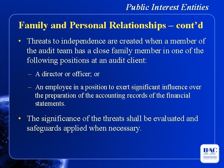 Public Interest Entities Family and Personal Relationships – cont’d • Threats to independence are