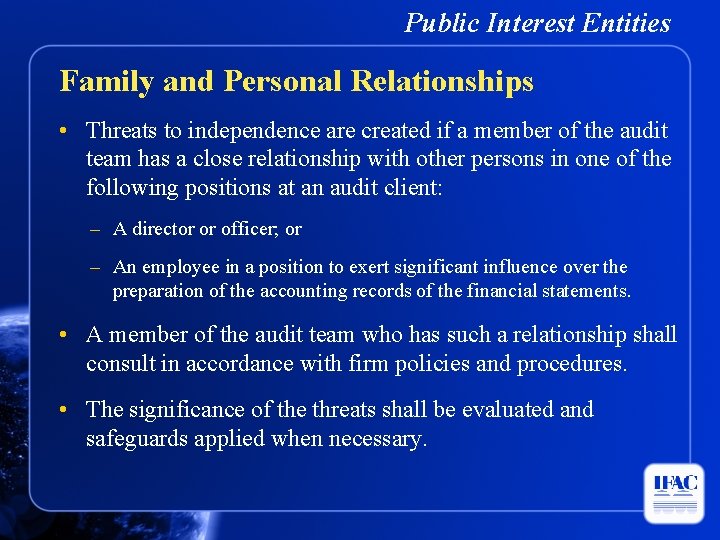 Public Interest Entities Family and Personal Relationships • Threats to independence are created if